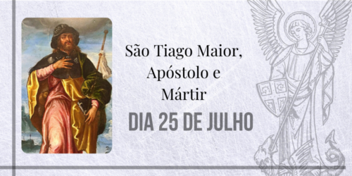 25/07 – São Tiago Maior, Apóstolo e Mártir