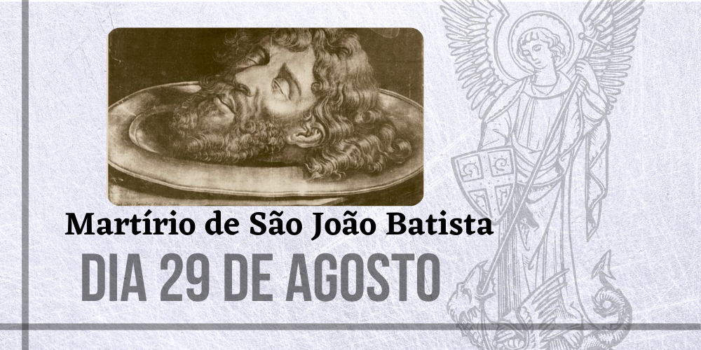 No momento, você está visualizando 29/08 – Martírio de São João Batista