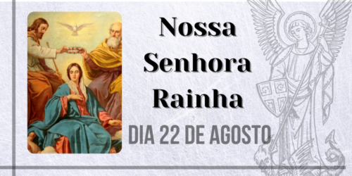 22/08 – Nossa Senhora Rainha