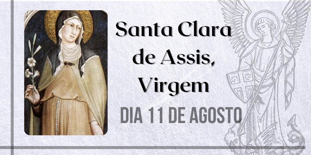 No momento, você está visualizando 11/08 – Santa Clara de Assis, Virgem