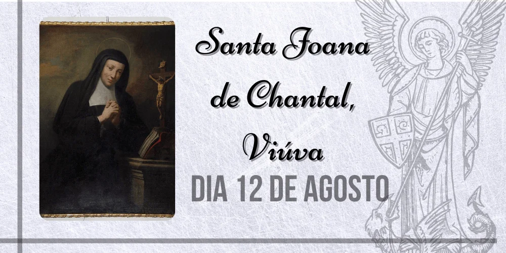 No momento, você está visualizando 12/08 – Santa Joana de Chantal, Viúva