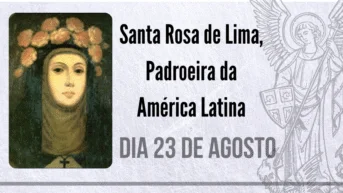 23/08 – Santa Rosa de Lima, Padroeira da América Latina