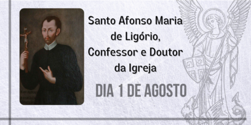 01/08 – Santo Afonso Maria de Ligório, Bispo, Confessor e Doutor da Igreja