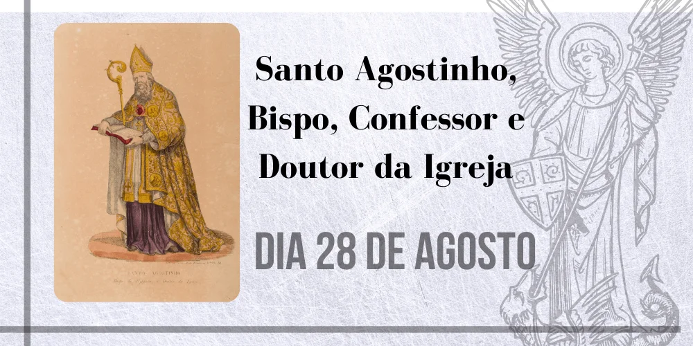 No momento, você está visualizando 28/08 – Santo Agostinho, Bispo, Confessor e Doutor da Igreja