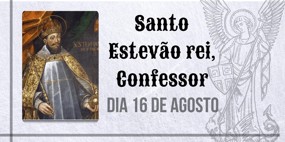 No momento, você está visualizando 16/08 – Santo Estevão rei, Confessor