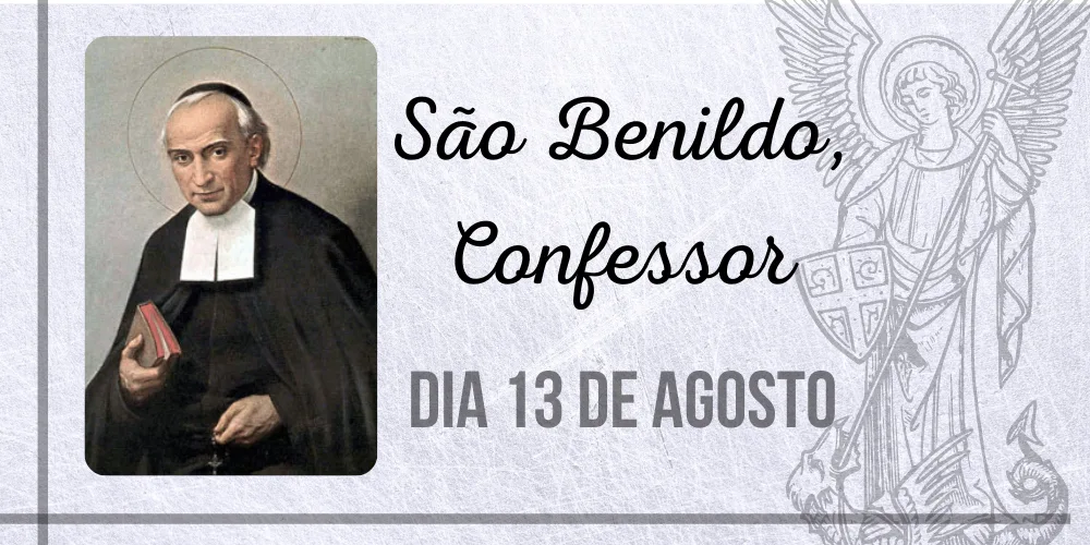 No momento, você está visualizando 13/08 – São Benildo, Confessor