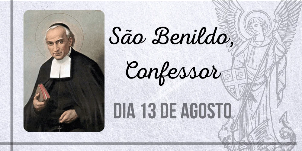 No momento, você está visualizando 13/08 – São Benildo, Confessor