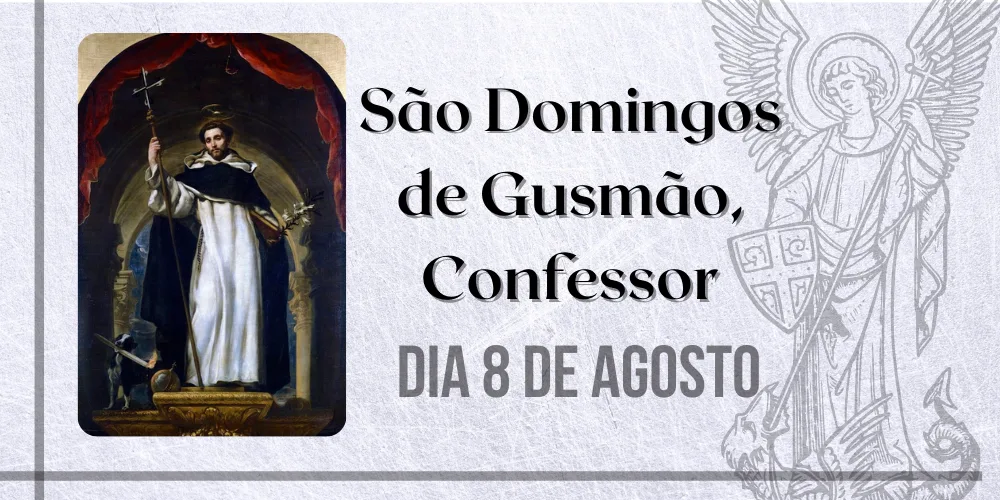 No momento, você está visualizando 08/08 – São Domingos de Gusmão, Confessor