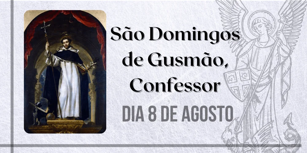 No momento, você está visualizando 08/08 – São Domingos de Gusmão, Confessor