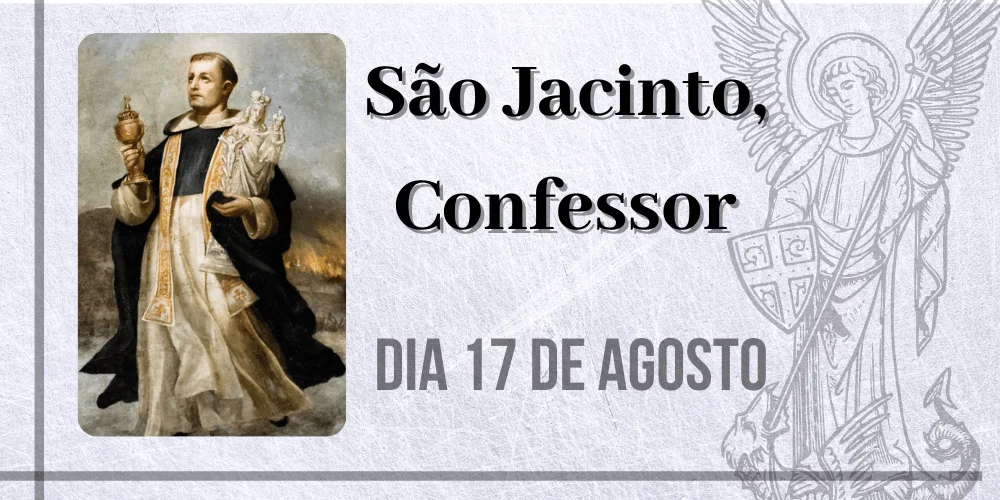 No momento, você está visualizando 17/08 – São Jacinto, Confessor