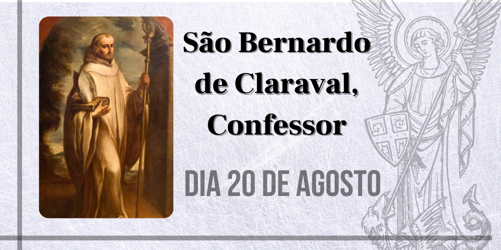 No momento, você está visualizando 20/08 – São Bernardo de Claraval, Confessor