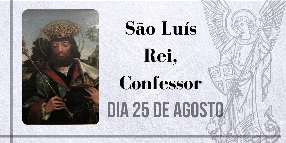 No momento, você está visualizando 25/08 – São Luís Rei, Confessor