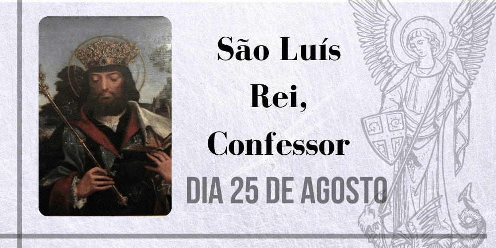 No momento, você está visualizando 25/08 – São Luís Rei, Confessor