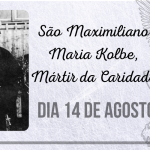 14/08 – São Maximiliano Maria Kolbe, Mártir da Caridade