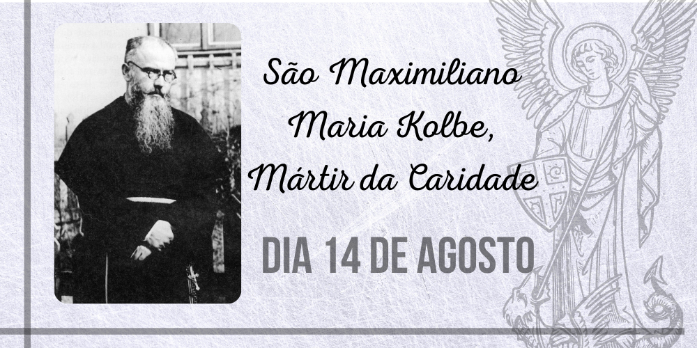 No momento, você está visualizando 14/08 – São Maximiliano Maria Kolbe, Mártir da Caridade