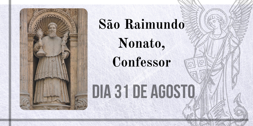 No momento, você está visualizando 31/08 – São Raimundo Nonato, Confessor