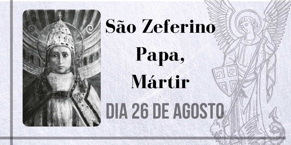 No momento, você está visualizando 26/08 – São Zeferino Papa, Mártir