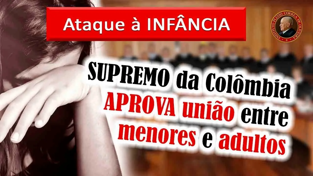 No momento, você está visualizando ATAQUE à INFÂNCIA: SUPREMO da Colômbia APROVA UNIÃO entre MENORES e ADULTOS