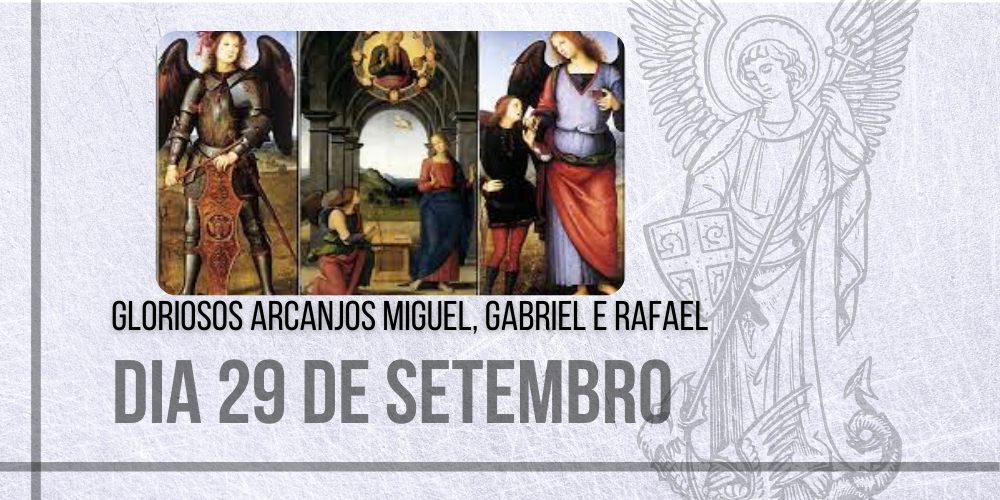 No momento, você está visualizando 29/09 – Gloriosos Arcanjos Miguel, Gabriel e Rafael