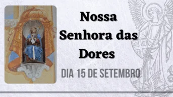 15/09 – Nossa Senhora das Dores ou Sete Dores de Nossa Senhora