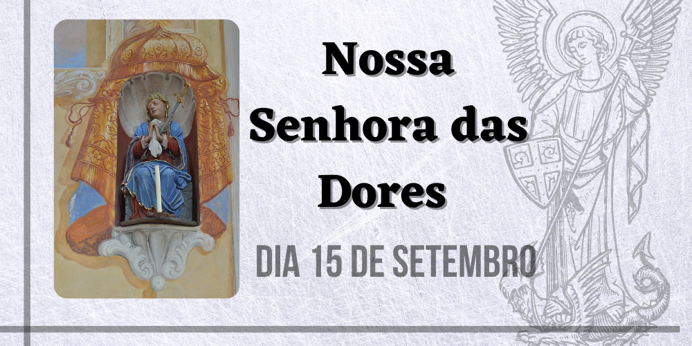 No momento, você está visualizando 15/09 – Nossa Senhora das Dores ou Sete Dores de Nossa Senhora