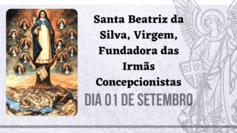 01/09 – Santa Beatriz da Silva, fundadora das Irmãs Concepcionistas
