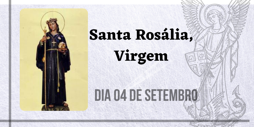 No momento, você está visualizando 04/09 – Santa Rosália, Virgem