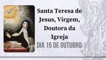 15/10 – Santa Teresa de Jesus, Virgem, Doutora da Igreja