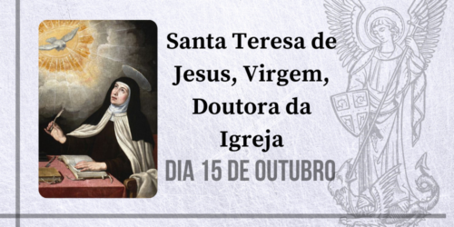 15/10 – Santa Teresa de Jesus, Virgem, Doutora da Igreja