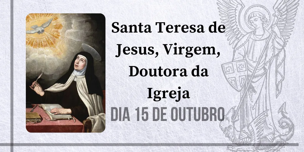 No momento, você está visualizando 15/10 – Santa Teresa de Jesus, Virgem, Doutora da Igreja