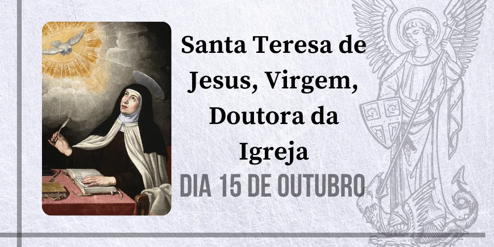 No momento, você está visualizando 15/10 – Santa Teresa de Jesus, Virgem, Doutora da Igreja
