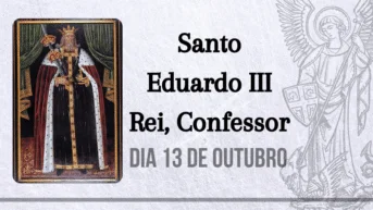 13/10 – Santo Eduardo III Rei, Confessor