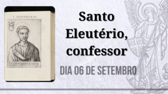 06/09 – Santo Eleutério, confessor