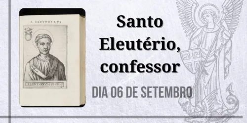 06/09 – Santo Eleutério, confessor