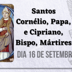 16/09 – Santos Cornélio, Papa, e Cipriano, Bispo, Mártires