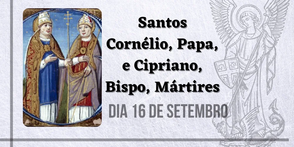 No momento, você está visualizando 16/09 – Santos Cornélio, Papa, e Cipriano, Bispo, Mártires