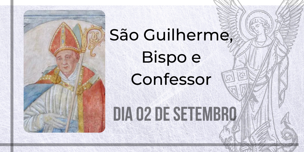 No momento, você está visualizando 02/09 – São Guilherme, Bispo e Confessor