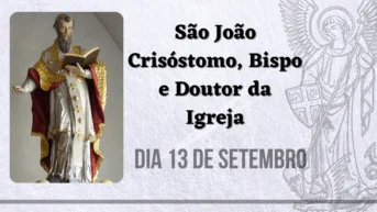 13/09 – São João Crisóstomo, Bispo e Doutor da Igreja