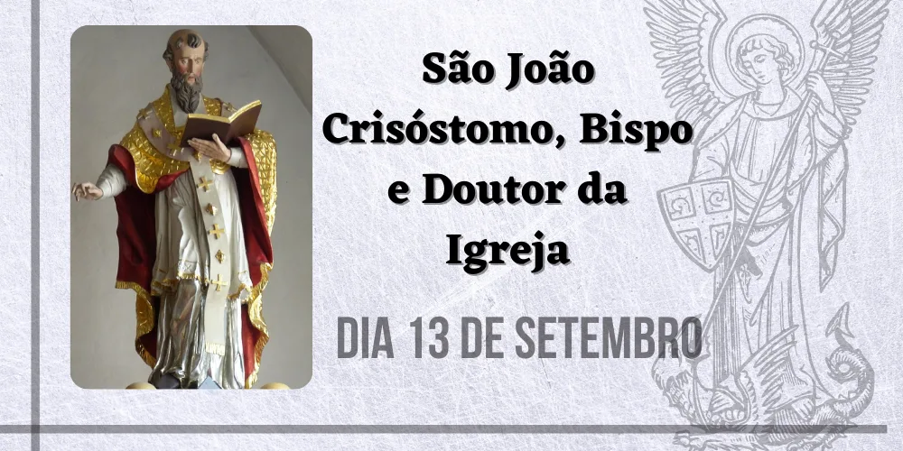 No momento, você está visualizando 13/09 – São João Crisóstomo, Bispo e Doutor da Igreja