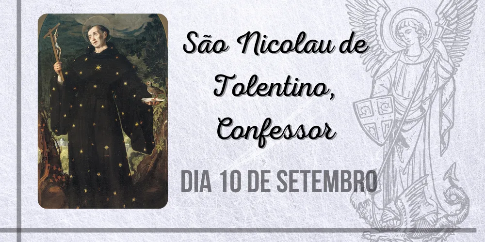 No momento, você está visualizando 10/09 – São Nicolau de Tolentino, Confessor