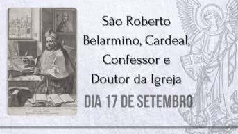 17/09 – São Roberto Belarmino, Cardeal, Confessor e Doutor da Igreja.