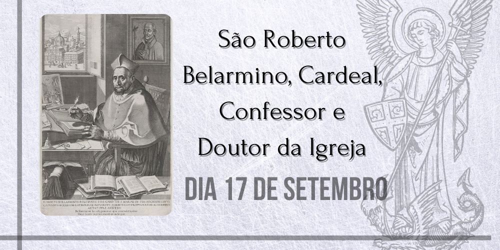 No momento, você está visualizando 17/09 – São Roberto Belarmino, Cardeal, Confessor e Doutor da Igreja.