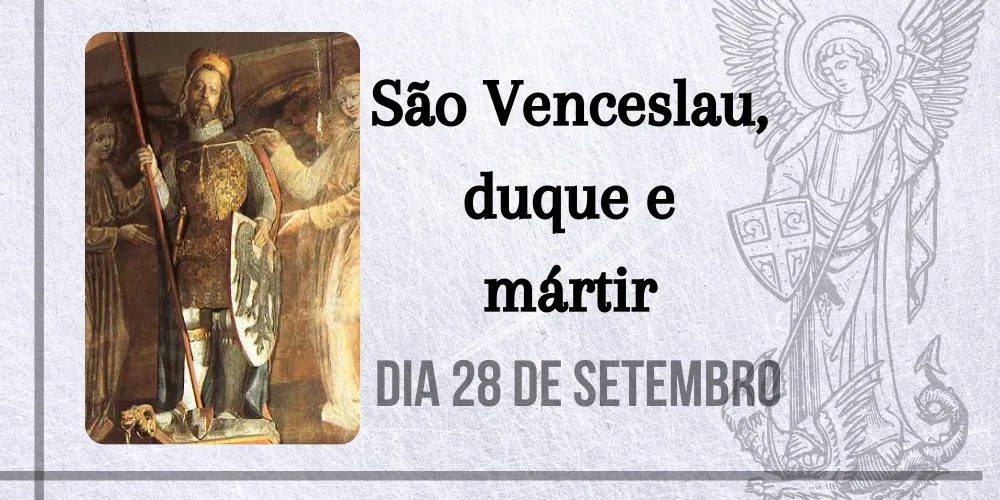No momento, você está visualizando 28/09 – São Venceslau, duque e mártir