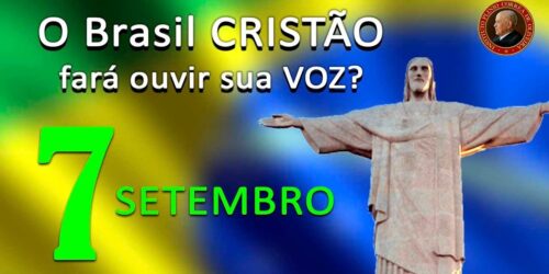 Por que a esquerda teme o 7 de SETEMBRO de 2021? O Brasil Cristão fará ouvir sua voz?