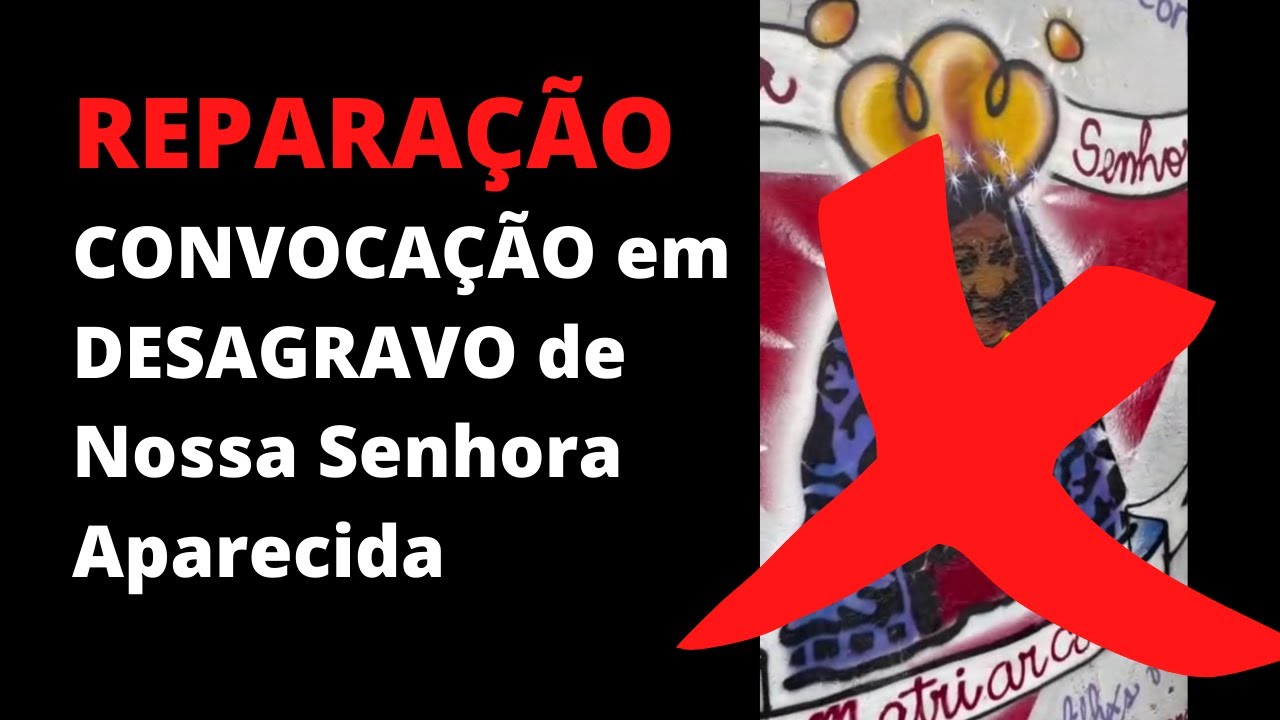 No momento, você está visualizando REPARAÇÃO: CONVOCAÇÃO em DESAGRAVO a ofensa feita a Nossa Sra Aparecida pela Escola Santos Dumont – 02/10/2021