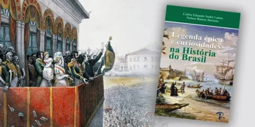 Legenda épica e curiosidades na História do Brasil