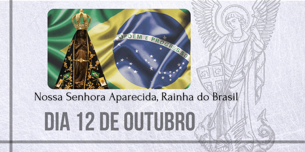 No momento, você está visualizando 12/10 – Nossa Senhora Aparecida, Rainha e Padroeira do Brasil
