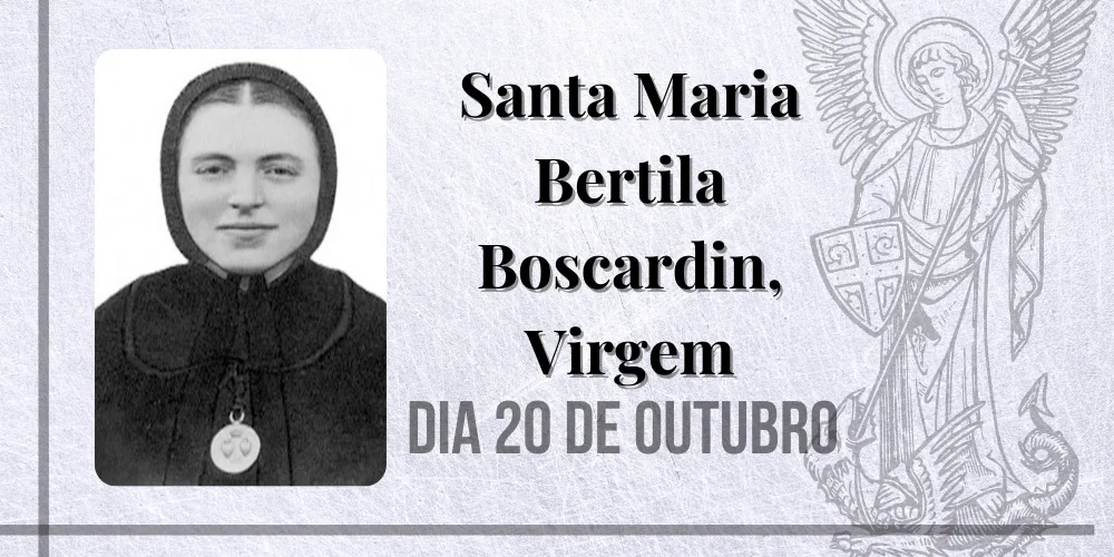 No momento, você está visualizando 20/10 – Santa Maria Bertila Boscardin, Virgem