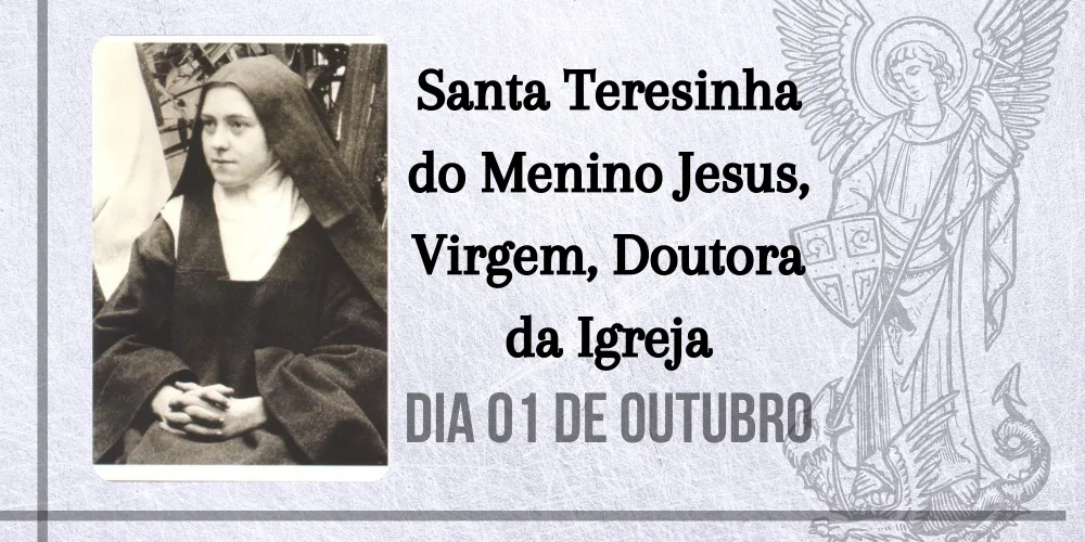 No momento, você está visualizando 01/10 – Santa Teresinha do Menino Jesus, Virgem, Doutora da Igreja.