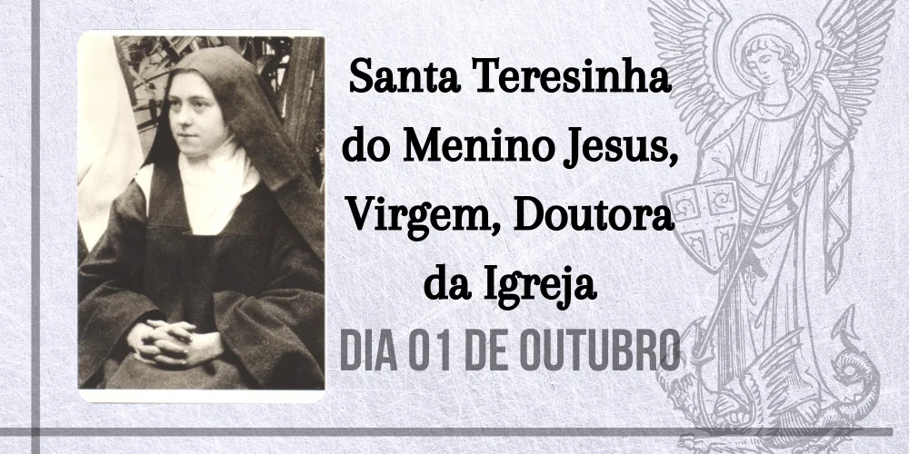 No momento, você está visualizando 01/10 – Santa Teresinha do Menino Jesus, Virgem, Doutora da Igreja.